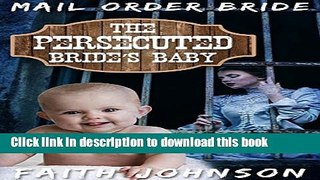 [PDF] Mail Order Bride: The Persecuted Bride s Baby (Frontier Babies and Brides Series Book 6)