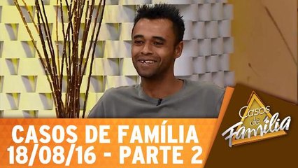 Homem sexo forte? Se eu cuido da casa, das crianças e até banco você! - 18.08.16 - Parte 2