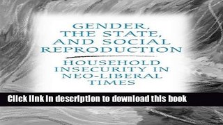 [Download] Gender, the State, and Social Reproduction: Household Insecurity in Neo-Liberal Times