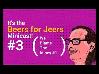 TEDDY BEARS ARE SEXIST? Beers for Jeers Minicast #3 (I Blame The Patriarchy Edition #1)