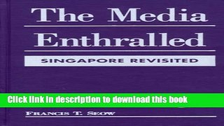 [Download] The Media Enthralled: Singapore Revisited Hardcover Free