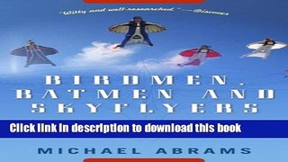[Popular Books] Birdmen, Batmen, and Skyflyers: Wingsuits and the Pioneers Who Flew in Them, Fell