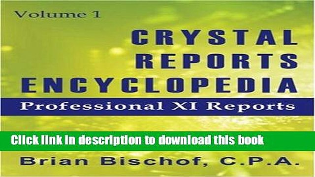 [Popular Books] Crystal Reports Encyclopedia Volume 1: Professional XI Reports Full Online