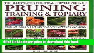 [Popular Books] Illustrated Practical Encyclopedia of Pruning, Training and Topiary: How to Prune