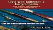 [Popular Books] Civil War Collector s Encyclopedia: Arms, Uniforms and Equipment of the Union and