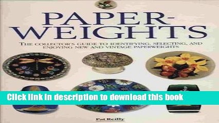 [Popular Books] Paperweights: The Collector s Guide to Identifying, Selecting, and Enjoying New