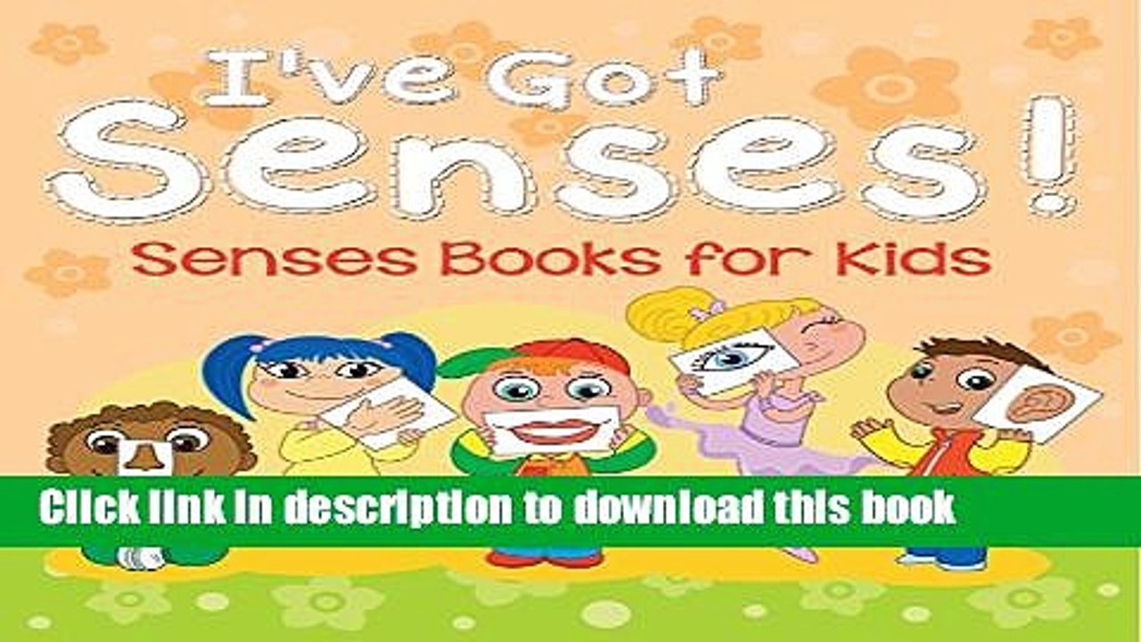 [PDF] I ve Got Senses!: Senses Books for Kids: Early Learning Books K-12 (Baby   Toddler Sense