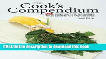 [Popular Books] The Cook s Compendium: 265 Essential Tips, Techniques, Trade Secrets and Tasty