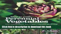 [Popular Books] How to Grow Perennial Vegetables: Low-maintenance, Low-impact Vegetable Gardening