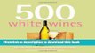 [Popular Books] 500 White Wines: The Only White Wine Compendium You ll Ever Need (500 Cooking
