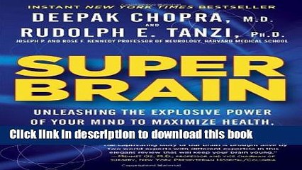 [Download] Super Brain: Unleashing the Explosive Power of Your Mind to Maximize Health, Happiness,