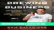 [Popular] Brewing Up a Business: Adventures in Beer from the Founder of Dogfish Head Craft Brewery
