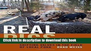 [Popular] Real Pigs: Shifting Values in the Field of Local Pork Paperback Collection
