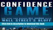 [Popular] Confidence Game: How Hedge Fund Manager Bill Ackman Called Wall Street s Bluff Paperback