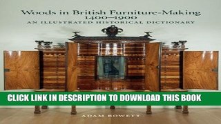 [Download] Woods in British Furniture Making 1400-1900: An Illustrated Historical Dictionary