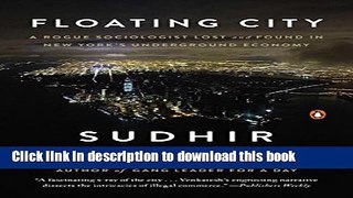[Popular] Floating City: A Rogue Sociologist Lost and Found in New York s Underground Economy