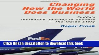 [Popular] Changing How the World Does Business: Fedex s Incredible Journey to Success - The Inside