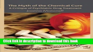 [Download] The Myth of the Chemical Cure: A Critique of Psychiatric Drug Treatment Paperback Online