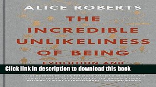 [Download] The Incredible Unlikeliness of Being: Evolution and the Making of Us Hardcover Free