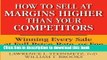 [Download] How to Sell at Margins Higher Than Your Competitors : Winning Every Sale at Full Price,