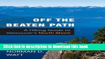 [Download] Off the Beaten Path: A Hiking Guide to Vancouver s North Shore Hardcover Collection