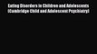 [Download] Eating Disorders in Children and Adolescents (Cambridge Child and Adolescent Psychiatry)