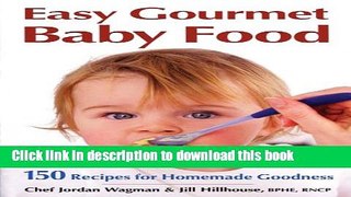 [Read PDF] Easy Gourmet Baby Food: 150 Recipes for Homemade Goodness Download Free