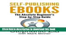 [Read PDF] Self-Publishing Ebooks: The Absolute Beginner s Step-by-Step Guide Download Online