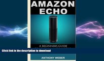 READ THE NEW BOOK Amazon Echo: A Beginners Guide to Amazon Echo and Amazon Prime Membership (Alexa