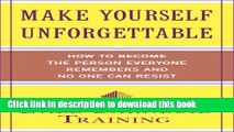 [Popular] Make Yourself Unforgettable: How to Become the Person Everyone Remembers and No One Can