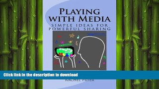 READ ONLINE Playing with Media: simple ideas for powerful sharing READ EBOOK