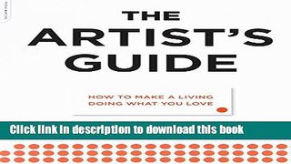 [Popular] The Artist s Guide: How to Make a Living Doing What You Love Paperback Online