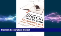 DOWNLOAD Brave New Digital Classroom: Technology and Foreign Language Learning FREE BOOK ONLINE