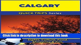 [Download] Calgary Travel Guide (Quick Trips Series): Sights, Culture, Food, Shopping   Fun