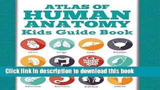 [Read PDF] Atlas Of Human Anatomy: Kids Guide Book: Body Parts for Kids (Children s Anatomy