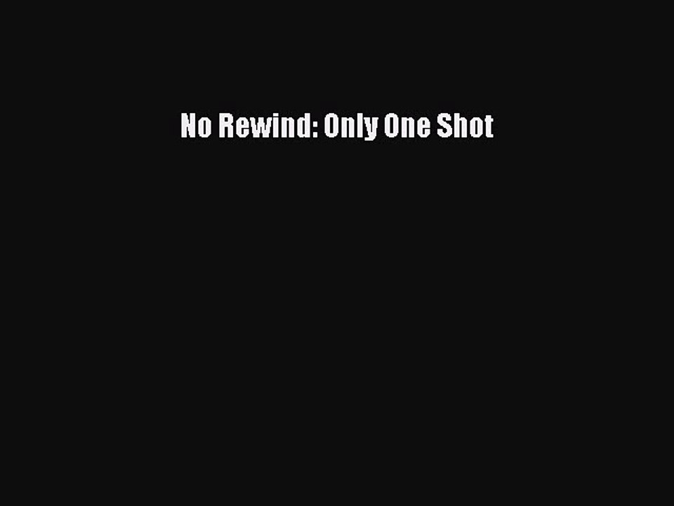 Ebooks No Rewind: Only One Shot# [Free]