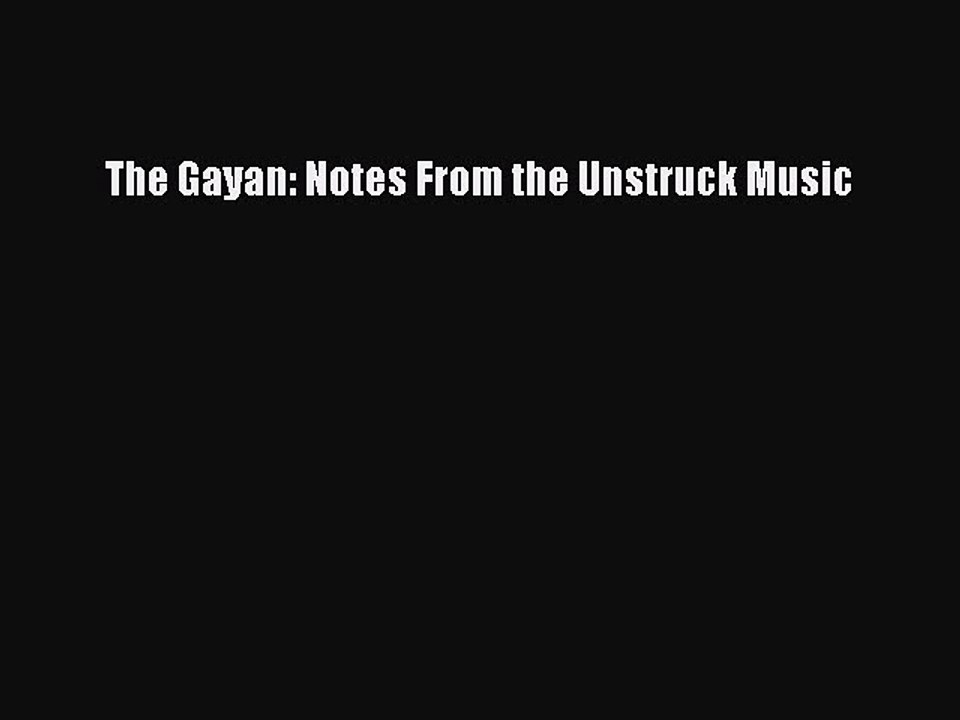 Books The Gayan: Notes From the Unstruck Music# [Download]
