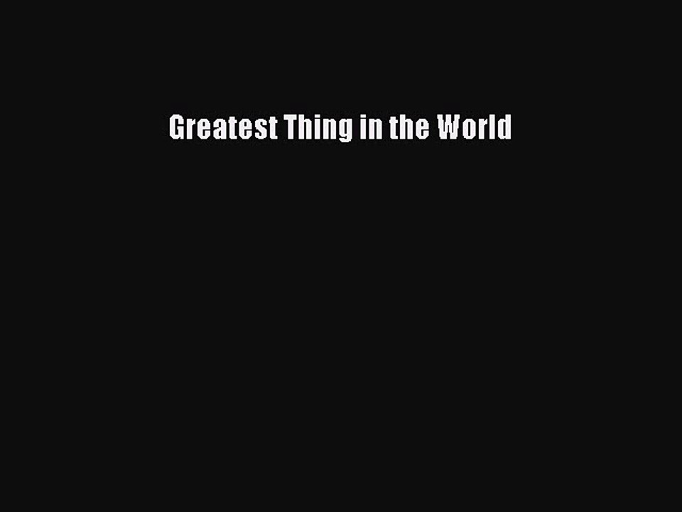 Ebooks Greatest Thing in the World# [Download]