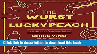 [Read PDF] The Wurst of Lucky Peach: A Treasury of Encased Meat Ebook Online