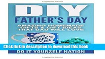 [Download] DIY Father s Day: Amazing Homemade Gifts   Gift Ideas That Dad Will Love (Fatherhood,