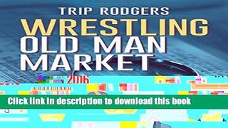 [Popular] Wrestling Old Man Market: Real world insight and best practices to institutional