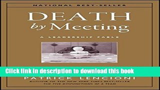 [Popular] Death by Meeting: A Leadership Fable...About Solving the Most Painful Problem in