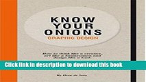 [Download] Know Your Onions - Graphic Design: How to Think Like a Creative, Act like a Businessman