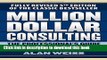 [Popular] Million Dollar Consulting: The Professional s Guide to Growing a Practice, Fifth Edition