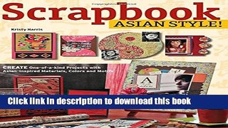 [PDF] Scrapbook Asian Style!: Create One-of-a-kind Projects with Asian-inspired Materials, Colors