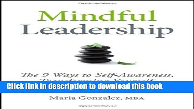 [Popular] Mindful Leadership: The 9 Ways to Self-Awareness, Transforming Yourself, and Inspiring