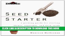 [Download] Burpee Seed Starter: A Guide to Growing Flower, Vegetable, and Herb Seeds Indoors and