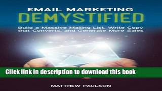 [Popular] Email Marketing Demystified: Build a Massive Mailing List, Write Copy that Converts and