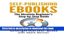 [PDF] Self-Publishing Ebooks: The Absolute Beginner s Step-by-Step Guide Full Colection