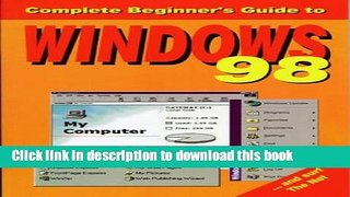[Download] The Complete Beginner s Guide to Windows 98 E-Book Online